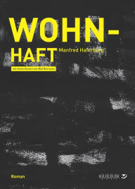 Title: Wohn-Haft: Roman, Author: Manfred Haferburg