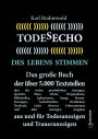 Todesecho. Des Lebens Stimmen: Das große Buch der über 5.000 Textstellen, also der realen persönlichen Aussagen, Sprüche, Sätze, Zitate, Originaltexte, Bibelstellen, Aphorismen, Songs, Formulierungen, Gedichtzeilen, Weisheiten, Nachrufe, vieler diverser I