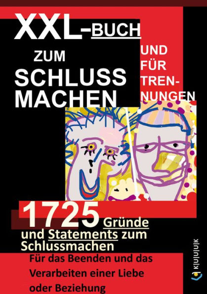 XXL-Buch zum Schluss Machen und für Trennungen: 1725 Gründe und Statements zum Schlussmachen Für das Beenden und das Verarbeiten einer Liebe oder Beziehung