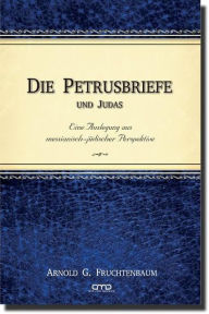 Title: Die Petrusbriefe und Judas: Eine Auslegung aus messianisch-jüdischer Perspektive, Author: Dr. Arnold G. Fruchtenbaum
