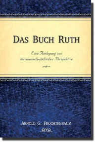 Title: Das Buch Ruth: Eine Auslegung aus messianisch-jüdischer Perspektive, Author: Dr. Arnold G. Fruchtenbaum