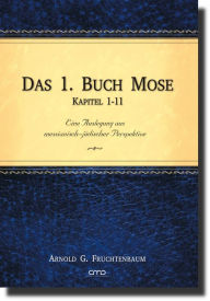 Title: Das 1. Buch Mose, Kap. 1-11: Eine Auslegung aus messianisch-jüdischer Perspektive, Author: Arnold G. Fruchtenbaum