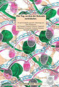 Title: Der Tag, an dem der Kalender zurückkehrt.: 10 mal 6 Gedichte zum 60. Geburtstag von Hans Brinkmann auf Deutsch, Finnisch, Polnisch, Ungarisch, Albanisch, Griechisch, Türkisch, Russisch, Japanisch und Englisch., Author: Johanna Domokos