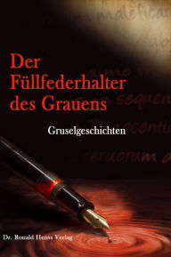 Title: Der Füllfederhalter des Grauens: Gruselgeschichten, Author: Jörg Sprave