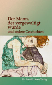 Title: Der Mann, der vergewaltigt wurde: ... und andere Geschichten, Author: Regula Buder