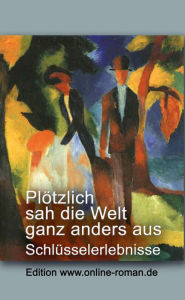 Title: Plötzlich sah die Welt ganz anders aus: Schlüsselerlebnisse, Author: Ronald Henss