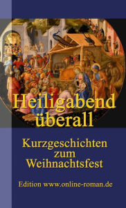 Title: Heiligabend überall: Kurzgeschichten zum Weihnachtsfest, Author: Ronald Henss