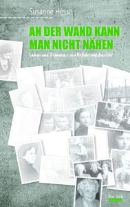 Title: An der Wand kann man nicht nähen: Leben und Demenz - Ein Erfahrungsbericht, Author: Susanne Hesse