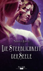 Title: Die Sterblichkeit der Seele, Author: Michaela Kastel