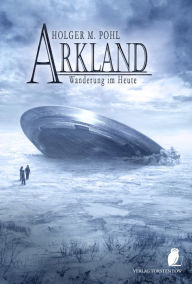Title: ARKLAND: Wanderung im Heute, Author: Holger M. Pohl