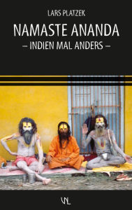 Title: Namaste Ananda: Indien mal anders, Author: Lars Platzek