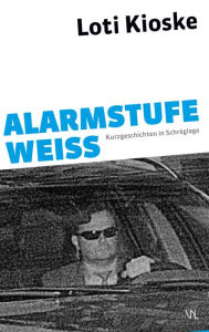Title: Alarmstufe Weiß: Kurzgeschichten in Schräglage, Author: Loti Kioske