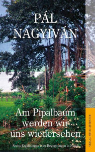 Title: Am Pipalbaum werden wir uns wiedersehen, Author: Pál Nagyiván