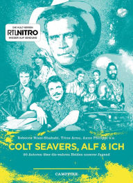 Title: Colt Seavers, Alf & Ich: 20 Autoren über die wahren Helden unserer Jugend, Author: Rebecca Niazi-Shahabi
