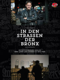 Title: In den Straßen der Bronx: Detective Edward Conlon über Leben und Sterben in New York, Author: Edward Conlon