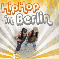 Title: HipHop in Berlin, Author: Archiv der Jugendkulturen e. V.