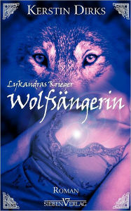 Title: Wolfsängerin: Lykandras Krieger Teil 1, Author: Kerstin Dirks