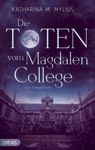Title: Die Toten vom Magdalen College: Ein Oxford-Krimi, Author: Katharina M. Mylius