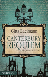 Title: Canterbury Requiem: Ein Krimi aus Kent, Author: Gitta Edelmann
