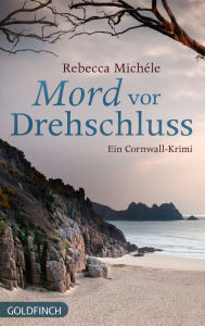 Title: Mord vor Drehschluss: Ein Cornwall-Krimi, Author: Rebecca Michéle