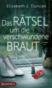 Title: Das Rätsel um die verschwundene Braut: Ein Krimi aus Wales, Author: Elizabeth J. Duncan