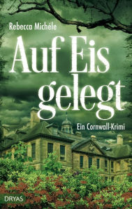 Title: Auf Eis gelegt: Ein Cornwall-Krimi, Author: Rebecca Michéle