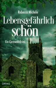 Title: Lebensgefährlich schön: Ein Cornwall-Krimi, Author: Rebecca Michéle