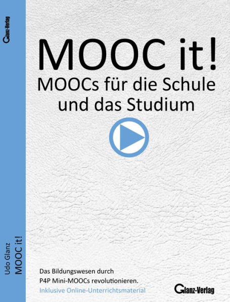 MOOC it - P4P Mini MOOCs für die Schule und das Studium / MOOC it! MOOCs für die Schule und das Studium: MOOCs als Brücke zwischen Bildung und Wirtschaft / Das Bildungswesen durch P4P Mini-MOOCs revolutionieren (inklusive Online-Unterrichtsmaterial in P4P