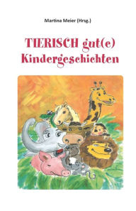 Title: Tierisch gut(e) Kindergeschichten, Author: Martina Meier (Hrsg )
