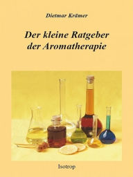 Title: Der kleine Ratgeber der Aromatherapie, Author: Dietmar Krämer