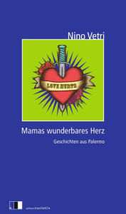 Title: MAMAS WUNDERBARES HERZ: Geschichten aus Palermo, Author: Nino Vetri