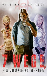 Title: 7 Wege, ein Zombie zu werden: Endzeit-Thriller, Author: William Todd Rose