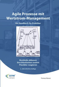 Title: Agile Prozesse mit Wertstrommanagement: Ein Handbuch für Praktiker, Author: Thomas Klevers