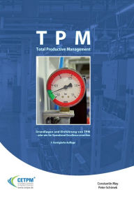 Title: TPM Total Productive Management: Grundlagen und Einführung von TPM - oder wie Sie Operational Excellence erreichen, Author: Constantin May