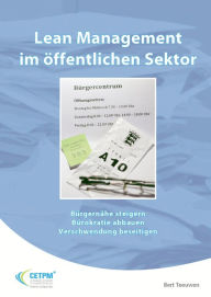 Title: Lean Management im öffentlichen Sektor: Bürgernähe steigern, Bürokratie abbauen, Verschwendung beseitigen, Author: Bert Teeuwen