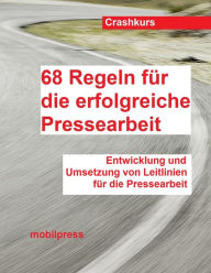 Title: 68 Regeln für die erfolgreiche Pressearbeit: Entwicklung und Umsetzung von Leitlinien für die Pressearbeit, Author: Gerd Zimmermann