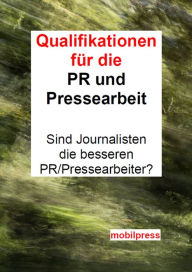 Title: Qualifikationen für PR und Pressearbeit: Sind Journalisten die besseren PR/Pressearbeiter?, Author: Gerd Zimmermann