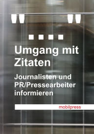 Title: Umgang mit Zitaten: Journalisten und PR/Pressearbeiter informieren, Author: Gerd Zimmermann