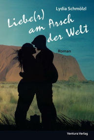 Title: Liebe(r) am Arsch der Welt, Author: Lydia Schmölzl