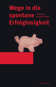 Title: Wege in die spontane Erfolglosigkeit, Author: Magnus See