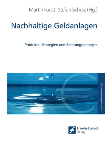 Nachhaltige Geldanlagen: Produkte, Strategien und Beratungskonzepte