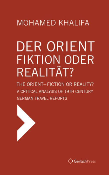 Der Orient - Fiktion oder Realitat? / The Orient - Fiction or Reality?: A Critical Analysis of 19th Century German Travel Reports