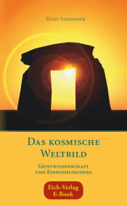 Title: Das kosmische Weltbild: Geistwissenschaft und Einweihungsweg, Author: Hans Sterneder