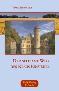 Title: Der seltsame Weg des Klaus Einsiedel: Autobiographischer Roman, Author: Hans Sterneder