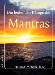 Title: Die heilenden Klänge der Mantras, Author: Dr. Mohani Heitel