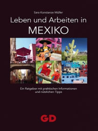 Title: Leben und Arbeiten in Mexiko, Author: Sara Konstanze Müller