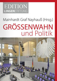Title: Größenwahn und Politik, Author: Mainhardt Graf Nayhauß