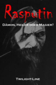 Title: Rasputin: Dämon, Heiler oder Magier?, Author: Thomas Bergmann