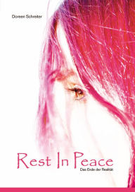 Title: Rest In Peace : Das Ende der Realität, Author: Doreen Schreiter