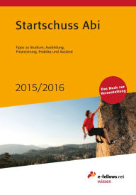 Title: Startschuss Abi 2015/2016: Tipps zu Studium, Ausbildung, Finanzierung, Praktika und Ausland, Author: e-fellows.net